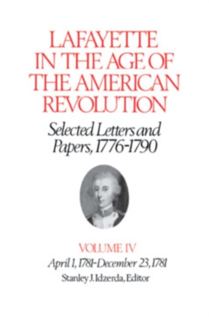 Lafayette in the Age of the American Revolution—Selected Letters and Papers, 1776–1790