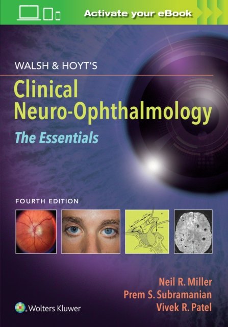 Walsh & Hoyt''s Clinical Neuro-Ophthalmology: The Essentials