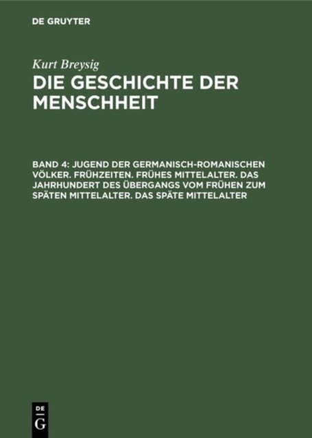 Jugend Der Germanisch-Romanischen Volker. Fruhzeiten. Fruhes Mittelalter. Das Jahrhundert Des Ubergangs Vom Fruhen Zum Spaten Mittelalter. Das Spate Mittelalter