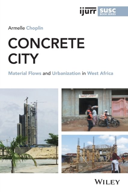Concrete City – Material Flows and Urbanisation in  West Africa