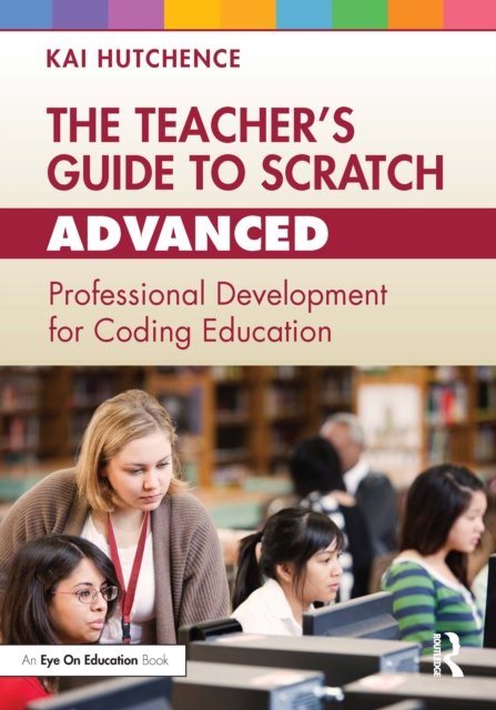 The Teacher''s Guide to Scratch - Advanced