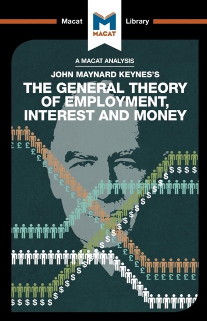 An Analysis of John Maynard Keyne''s The General Theory of Employment, Interest and Money