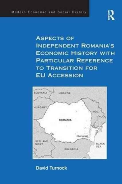 Aspects of Independent Romania''s Economic History with Particular Reference to Transition for EU Accession
