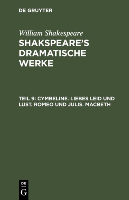 Cymbeline. Liebes Leid und Lust. Romeo und julis. Macbeth