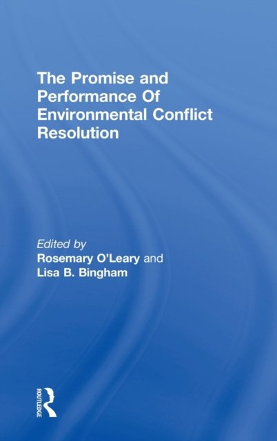 Promise and Performance Of Environmental Conflict Resolution
