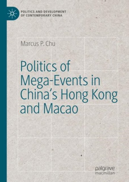 Politics of Mega-Events in China''s Hong Kong and Macao