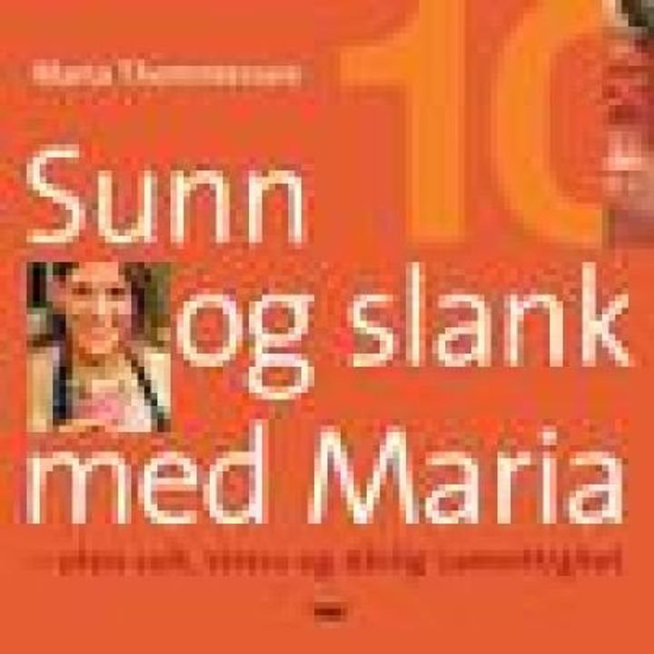 Sunn og slank med Maria - uten sult, stress og dårlig samvittighet : slank på 10 uker