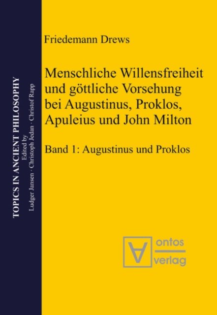 Menschliche Willensfreiheit Und Gottliche Vorsehung Bei Augustinus, Proklos, Apuleius Und John Milton