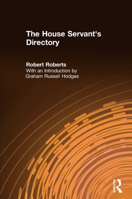The House Servant's Directory, or, A Monitor for Private Families: Comprising Hints on the Arrangement and Performance of Servants' Work
