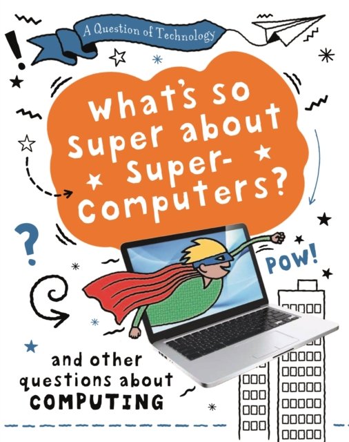 Question of Technology: What''s So Super about Supercomputers?