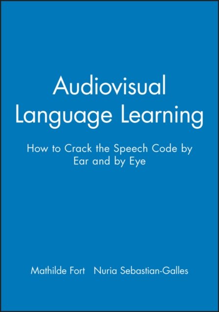 Audiovisual Language Learning – How to Crack the Speech Code by Ear and by Eye