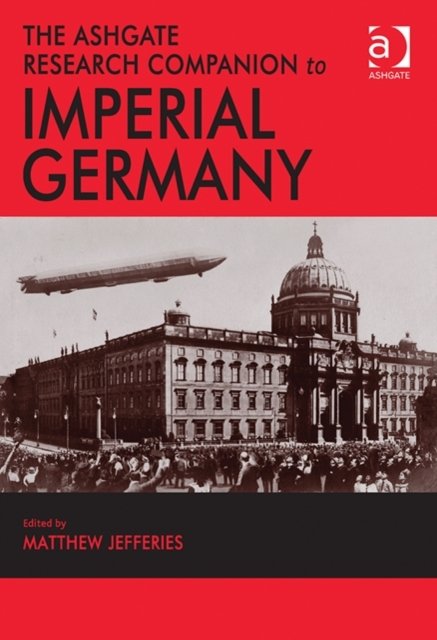 The Ashgate Research Companion to Imperial Germany