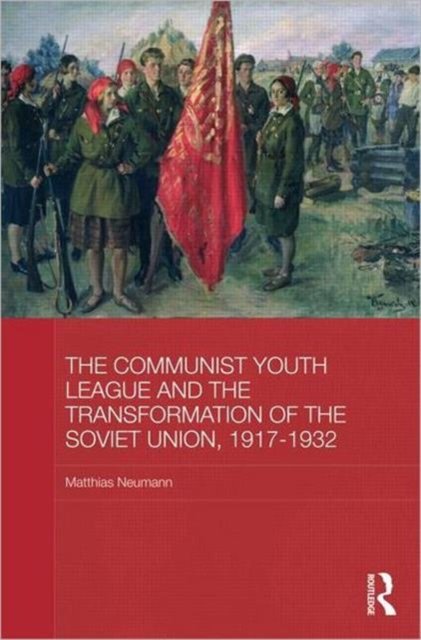 The Communist Youth League and the Transformation of Soviet Russia, 1917-1932