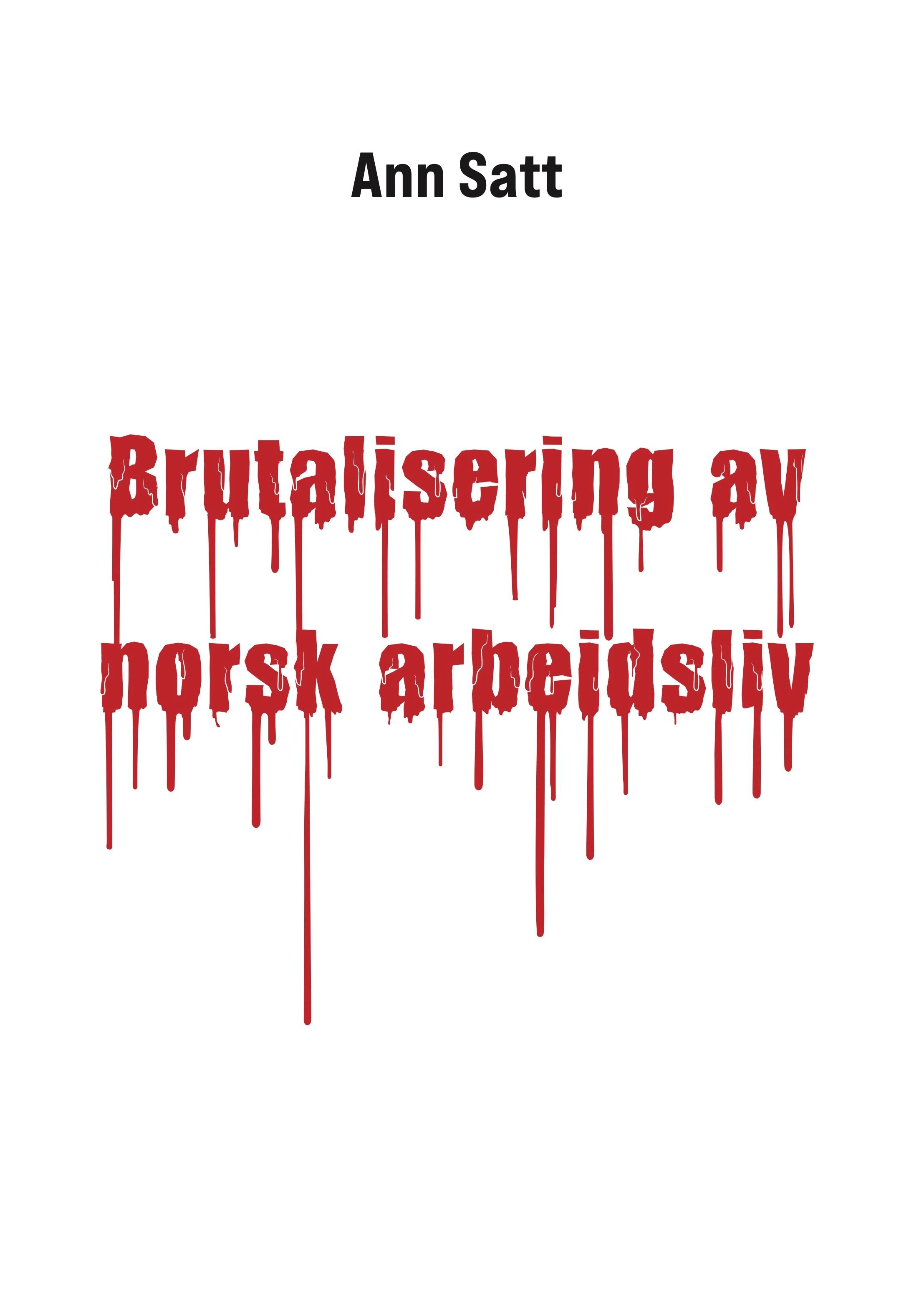 Brutalisering av norsk arbeidsliv - granskning og avskjed på grått papir