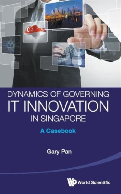 DYNAMICS OF GOVERNMENT IT INNOVATION IN SINGAPORE