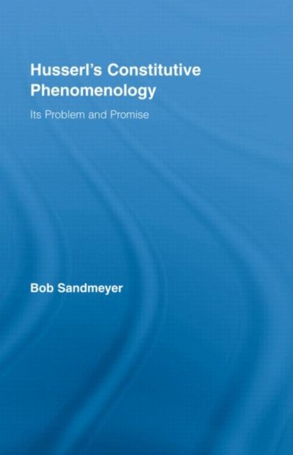 Husserl''s Constitutive Phenomenology