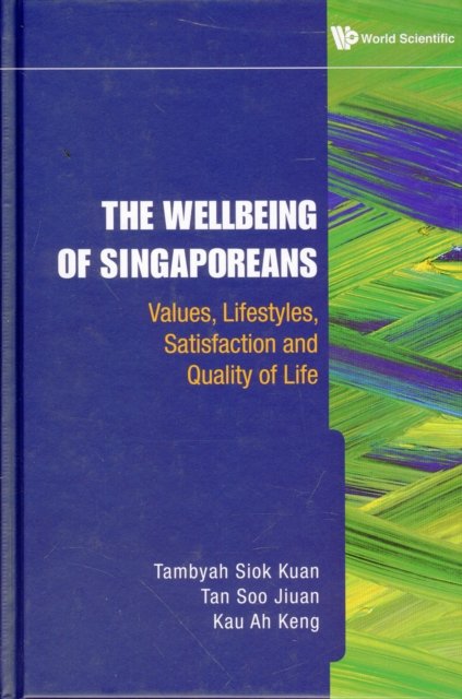 Wellbeing Of Singaporeans, The: Values, Lifestyles, Satisfaction And Quality Of Life