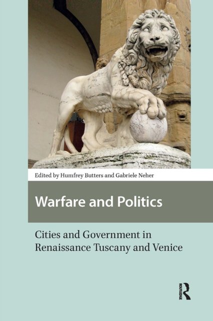 Warfare and Politics – Cities and Government in Renaissance Tuscany and Venice
