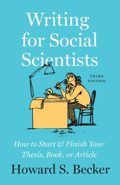 Writing for Social Scientists, Third Edition – How to Start and Finish Your Thesis, Book, or Article