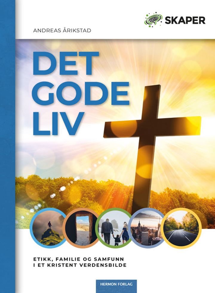 Det gode liv - etikk, familie og samfunn i et kristent verdensbilde