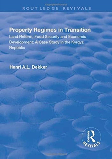 Property Regimes in Transition, Land Reform, Food Security and Economic Development: A Case Study in the Kyrguz Republic