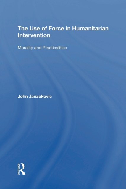 The Use of Force in Humanitarian Intervention