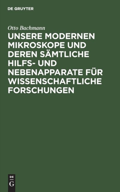 Unsere Modernen Mikroskope Und Deren Samtliche Hilfs- Und Nebenapparate Fur Wissenschaftliche Forschungen