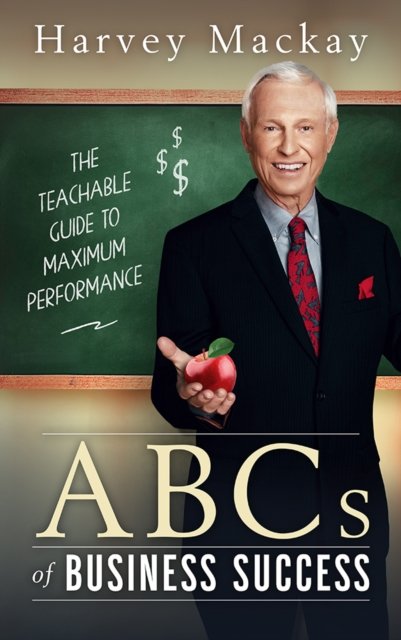 Harvey Mackay''s ABCs of Business Success