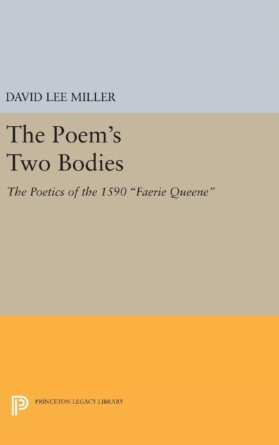 The Poem`s Two Bodies – The Poetics of the 1590 Faerie Queene