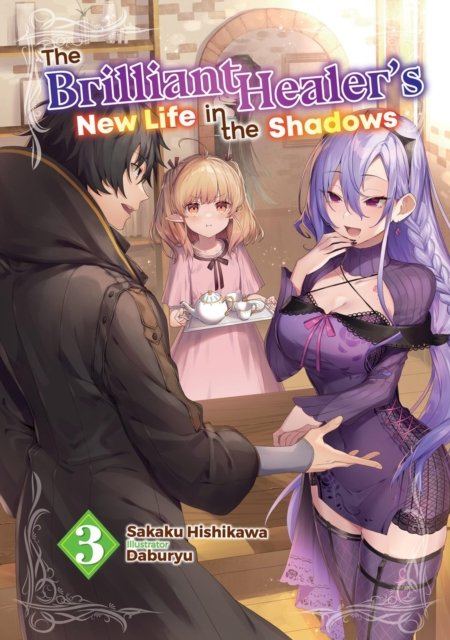 The Brilliant Healer''s New Life in the Shadows: Volume 3 (Light Novel)