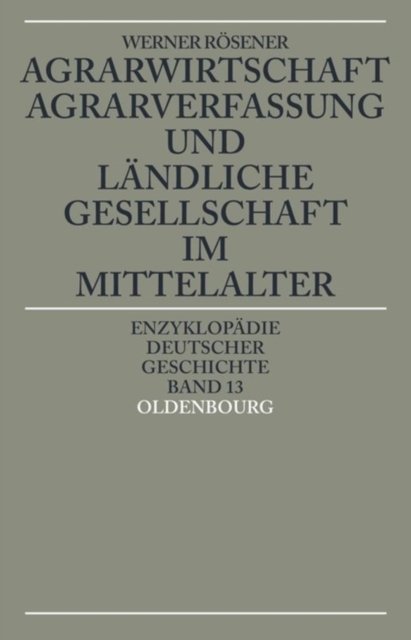 Agrarwirtschaft, Agrarverfassung Und Landliche Gesellschaft Im Mittelalter