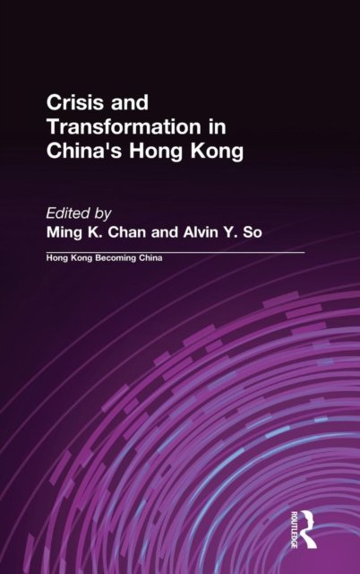 Crisis and Transformation in China''s Hong Kong