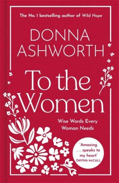 To the Women - The New Collection of Wise Words Every Woman Needs