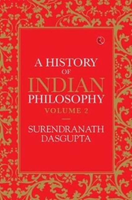 A HISTORY OF INDIAN PHILOSOPHY VOL 2