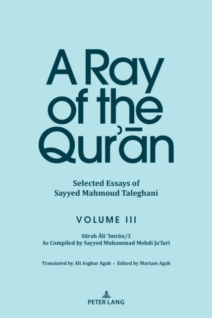A Ray of the Qur’an: Selected Essays of Sayyed Mahmoud Taleghani Volume III