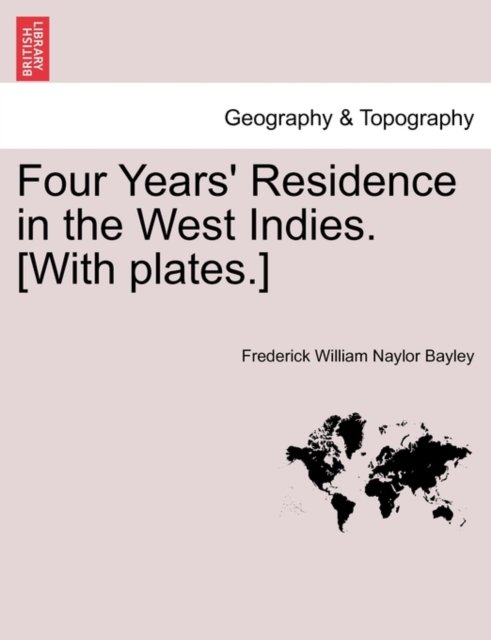 Four Years'' Residence in the West Indies. [With plates.]
