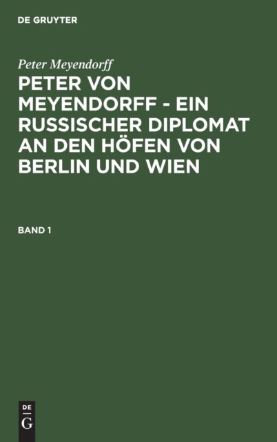 Peter von Meyendorff - Ein russischer Diplomat an den Hofen von Berlin und Wien