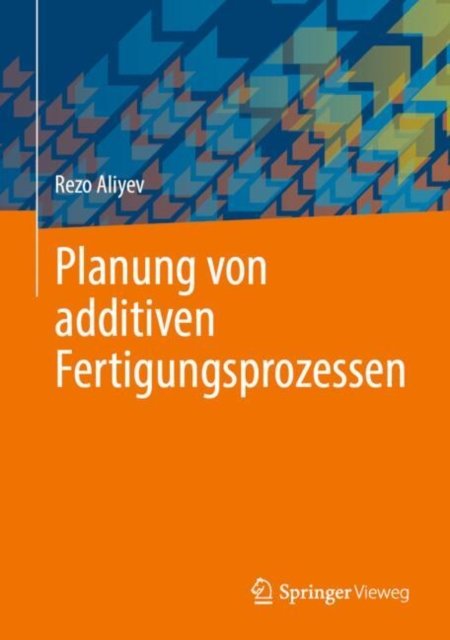 Planung Von Additiven Fertigungsprozessen