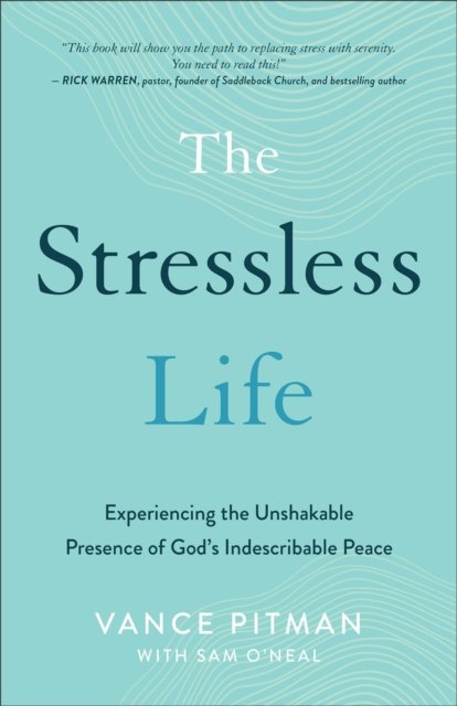 The Stressless Life – Experiencing the Unshakable Presence of God`s Indescribable Peace