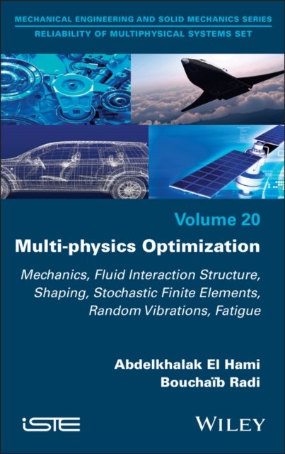 Multi–physics Optimization – Mechanics, Fluid  Interaction Structure, Shaping, Stochastic Finite  Elements, Random Vibrations, Fatigue