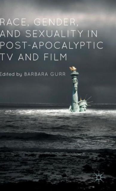 Race, Gender, and Sexuality in Post-Apocalyptic TV and Film