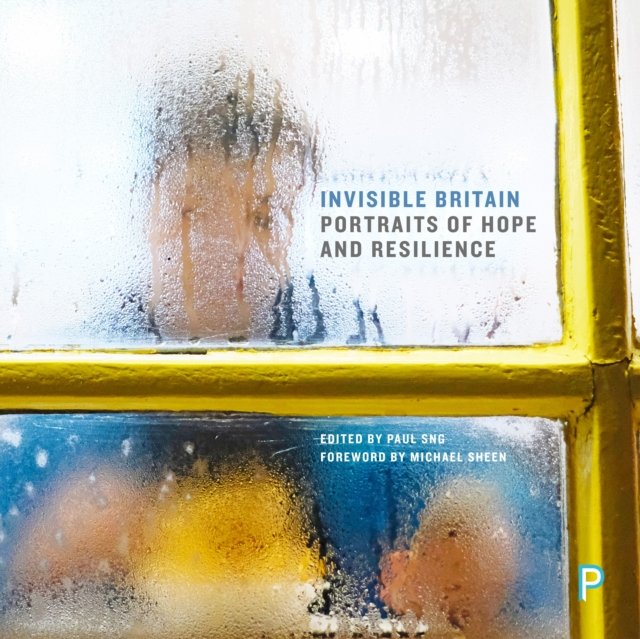 Invisible Britain – Portraits of Hope and Resilien ce