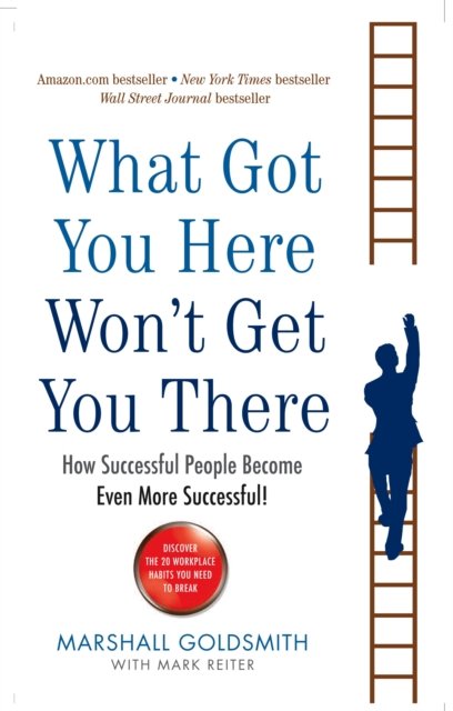 What Got You Here Won''t Get You There
