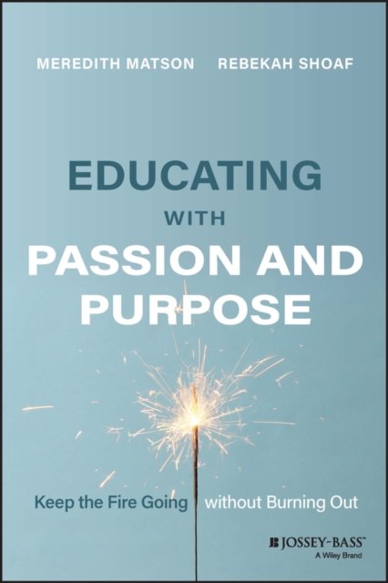 Educating with Passion and Purpose – Keep the Fire  Going without Burning Out