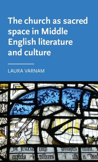The Church as Sacred Space in Middle English Literature and Culture