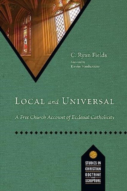 Local and Universal – A Free Church Account of Ecclesial Catholicity