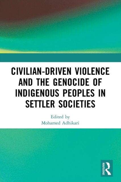 Civilian-Driven Violence and the Genocide of Indigenous Peoples in Settler Societies