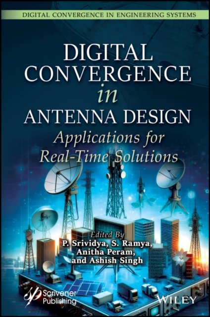 Digital Convergence in Antenna Design – Applications for Real–Time Solutions