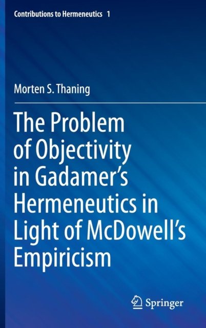 The Problem of Objectivity in Gadamer''s Hermeneutics in Light of McDowell''s Empiricism