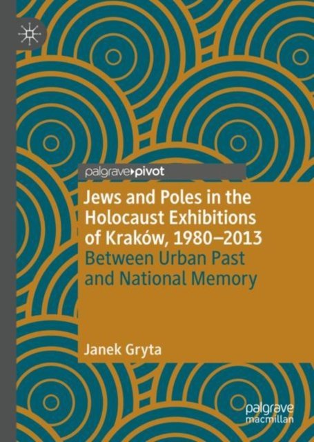 Jews and Poles in the Holocaust Exhibitions of Krakow, 1980–2013